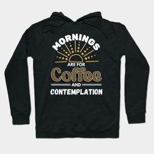 Mornings Are for Coffee and Contemplation Hoodie